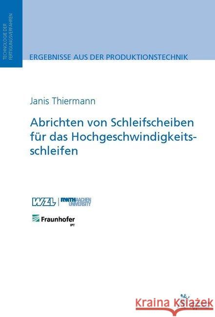 Abrichten von Schleifscheiben für das Hochgeschwindigkeitsschleifen Thiermann, Janis 9783863594718