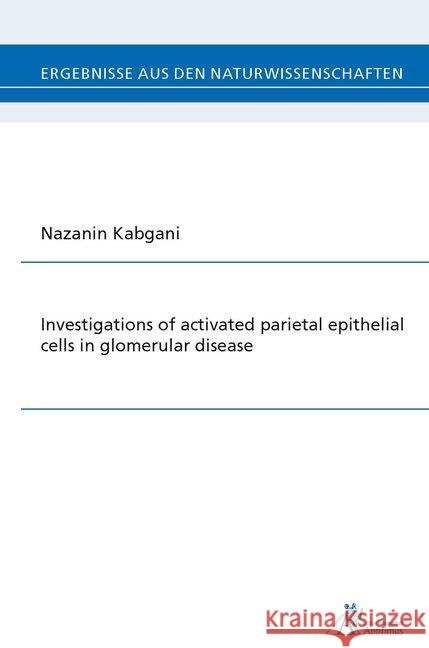 Investigations of activated parietal epithelial cells in glomerular disease Kabgani, Nazanin 9783863594763 Apprimus Verlag