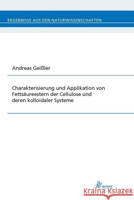 Charakterisierung und Applikation von Fettsäureestern der Cellulose und deren kolloidaler Systeme Geißler, Andreas 9783863594985