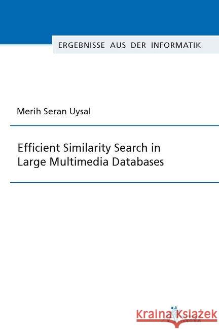 Efficient Similarity Search in Large Multimedia Databases Uysal, Merih Seran 9783863595029 Apprimus Verlag