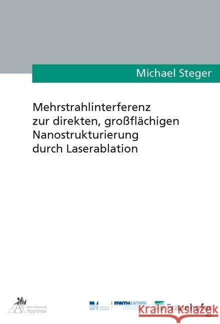 Mehrstrahlinterferenz zur direkten, großflächigen Nanostrukturierung durch Laserablation Steger, Michael 9783863595159