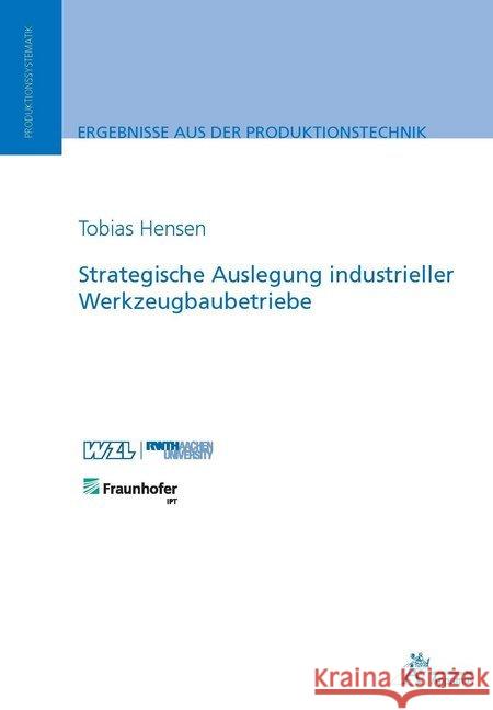 Strategische Auslegung industrieller Werkzeugbaubetriebe Hensen, Tobias 9783863595319