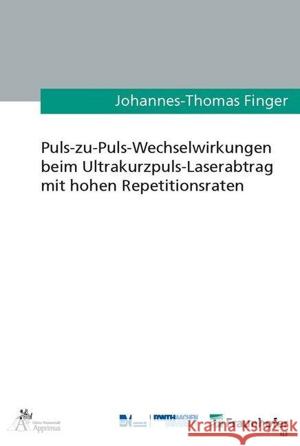 Puls-zu-Puls-Wechselwirkungen beim Ultrakurzpuls-Laserabtrag mit hohen Repetitionsraten Finger, Johannes-Thomas 9783863595418