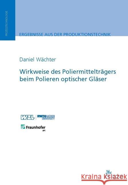 Wirkweise des Poliermittelträgers beim Polieren optischer Gläser Wächter, Daniel 9783863595708