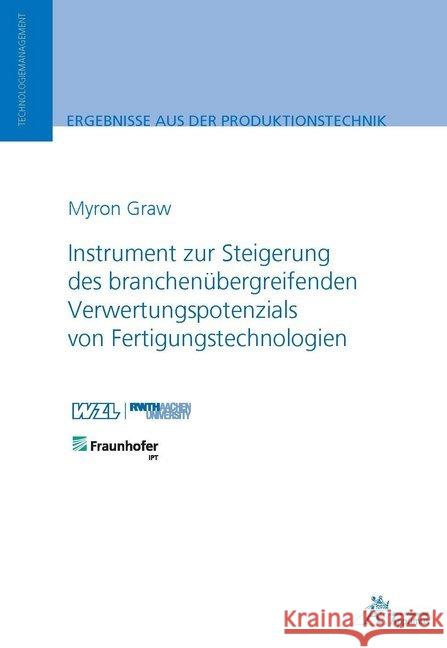 Instrument zur Steigerung des branchenübergreifenden Verwertungspotenzials von Fertigungstechnologien Graw, Myron 9783863595845