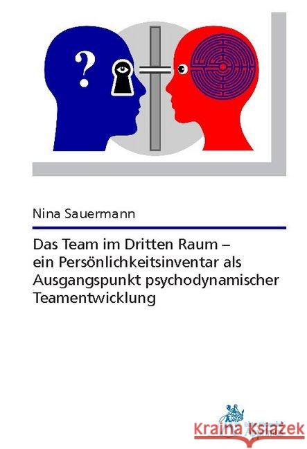 Das Team im Dritten Raum - ein Persönlichkeitsinventar als Ausgangspunkt psychodynamischer Teamentwicklung Sauermann, Nina 9783863596385