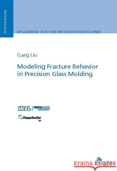 Modeling Fracture Behavior in Precision Glass Molding Liu, Gang 9783863596392