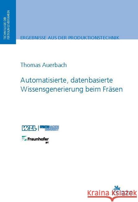 Automatisierte, datenbasierte Wissensgenerierung beim Fräsen Auerbach, Thomas 9783863596460