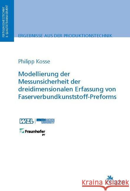 Modellierung der Messunsicherheit der dreidimensionalen Erfassung von Faserverbundkunststoff-Preforms Kosse, Philipp 9783863596538