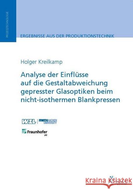 Analyse der Einflüsse auf die Gestaltabweichung gepresster Glasoptiken beim nicht-isothermen Blankpressen Kreilkamp, Holger 9783863596552