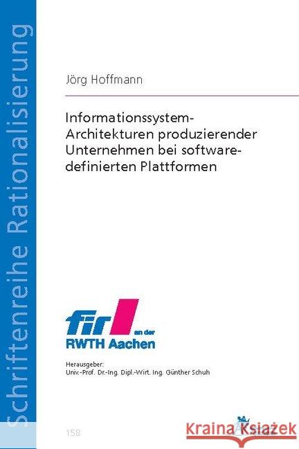 Informationssystem-Architekturen produzierender Unternehmen bei software-definierten Plattformen Hoffmann, Jörg 9783863596750 Apprimus Verlag