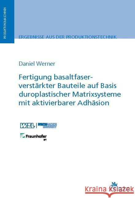 Fertigung basaltfaserverstärkter Bauteile auf Basis duroplastischer Matrixsysteme mit aktivierbarer Adhäsion Werner, Daniel 9783863596774 Apprimus Verlag