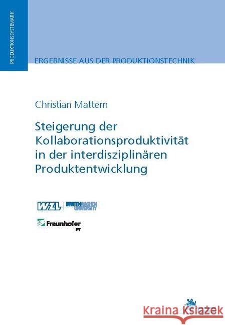 Steigerung der Kollaborationsproduktivität in der interdisziplinären Produktentwicklung Mattern, Christian 9783863596781