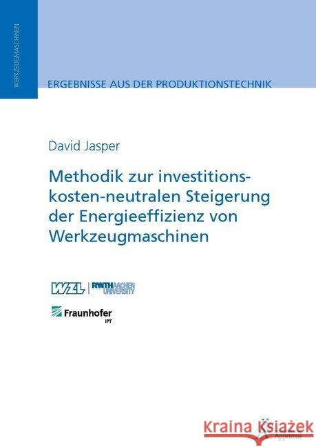 Methodik zur investitionskosten-neutralen Steigerung der Energieeffizienz von Werkzeugmaschinen Jasper, David 9783863596934 Apprimus Verlag