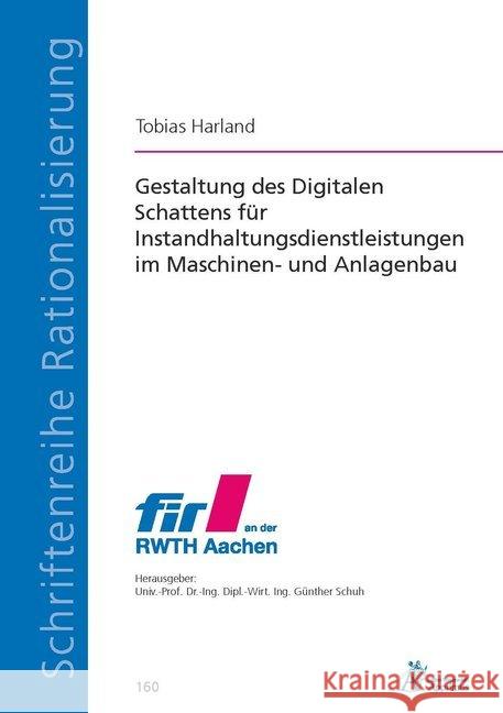 Gestaltung des Digitalen Schattens für Instandhaltungsdienstleistungen im Maschinen- und Anlagenbau Harland, Tobias 9783863596941