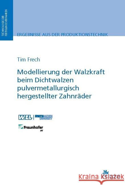 Modellierung der Walzkraft beim Dichtwalzen pulvermetallurgisch hergestellter Zahnräder Frech, Tim 9783863597368