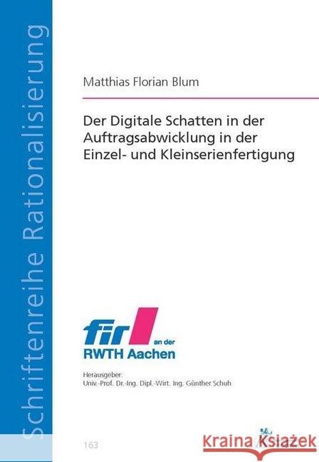 Der Digitale Schatten in der Auftragsabwicklung in der Einzel- und Kleinserienfertigung Blum, Matthias Florian 9783863597467