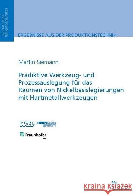 Prädiktive Werkzeug- und Prozessauslegung für das Räumen von Nickelbasislegierungen mit Hartmetallwerkzeugen Seimann, Martin 9783863597597 Apprimus Verlag