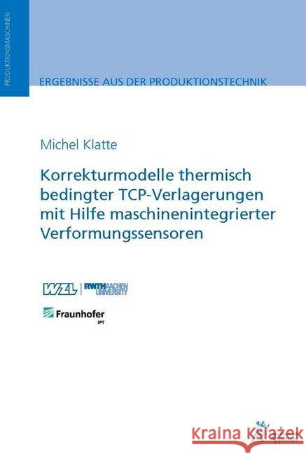 Korrekturmodelle thermisch bedingter TCP-Verlagerungen mit Hilfe maschinenintegrierter Verformungssensoren Klatte, Michel 9783863597603