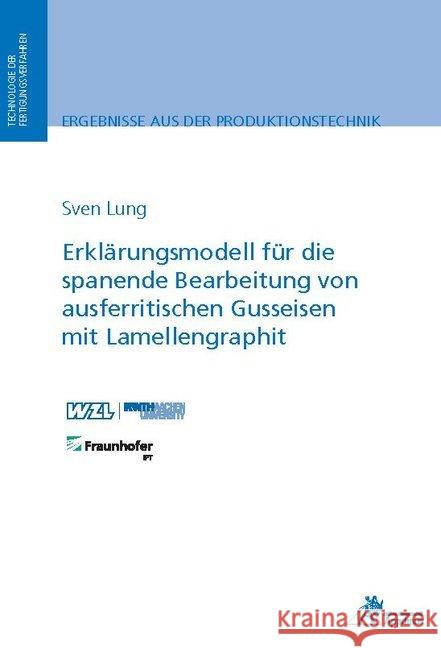 Erklärungsmodell für die spanende Bearbeitung von ausferritischen Gusseisen mit Lamellengraphit Lung, Sven 9783863597801