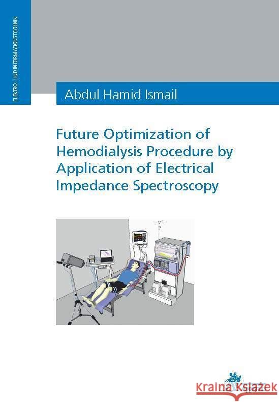 Future Optimization of Hemodialysis Procedure by Application of Electrical Impedance Spectroscopy Hamid Ismail, Abdul 9783863598310