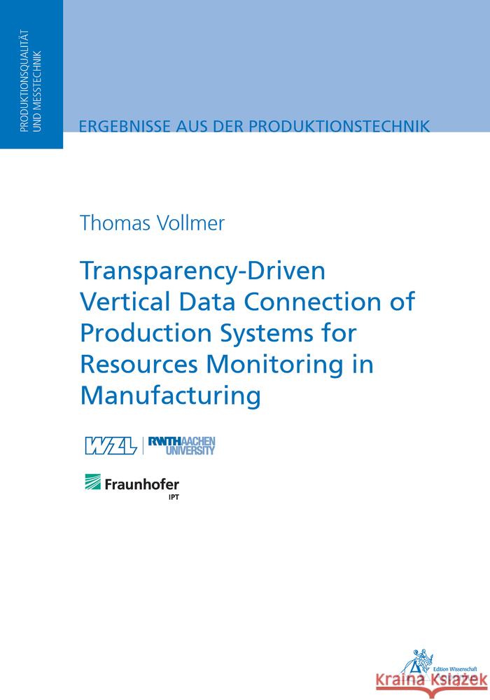 Transparency-Driven Vertical Data Connection of Production Systems for Resources Monitoring in Manufacturing Vollmer, Thomas 9783863598518