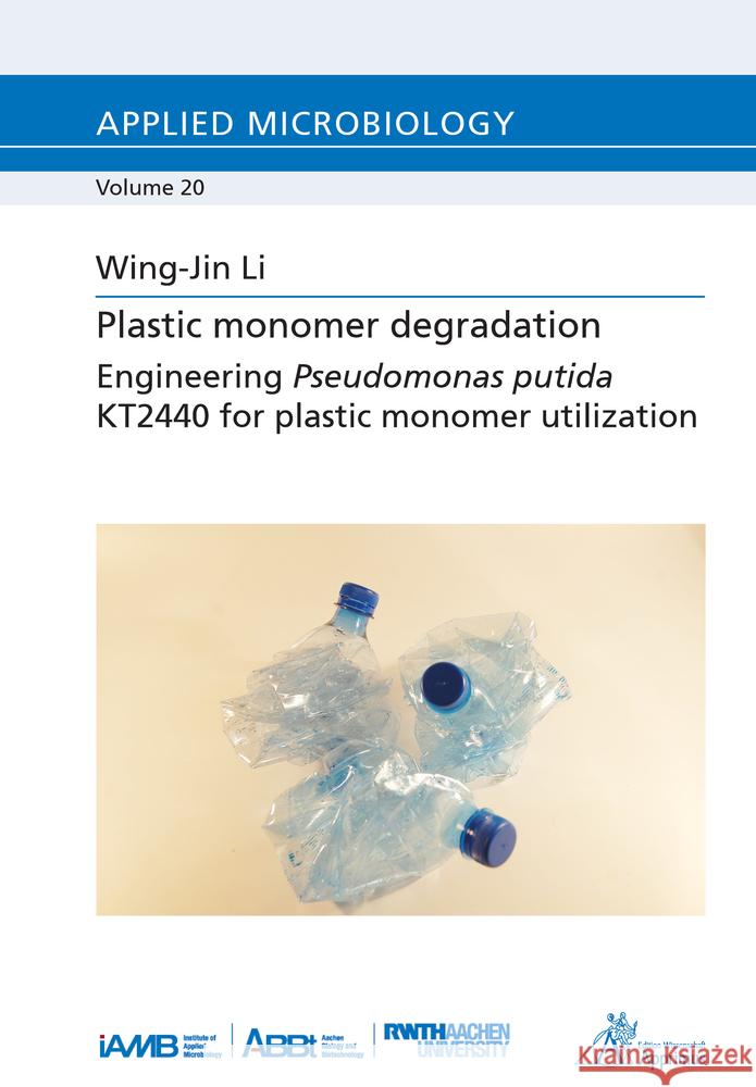 Plastic monomer degradation - Engineering Pseudomonas putida KT2440 for plastic monomer utilization Li, Wing-Jin 9783863598587 Apprimus Verlag