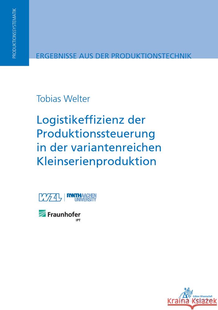 Logistikeffizienz der Produktionssteuerung in der variantenreichen Kleinserienproduktion Welter, Tobias 9783863598877