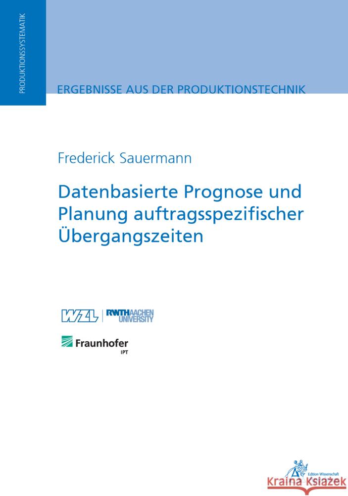 Datenbasierte Prognose und Planung auftragsspezifischer Übergangszeiten Sauermann, Frederick 9783863599119