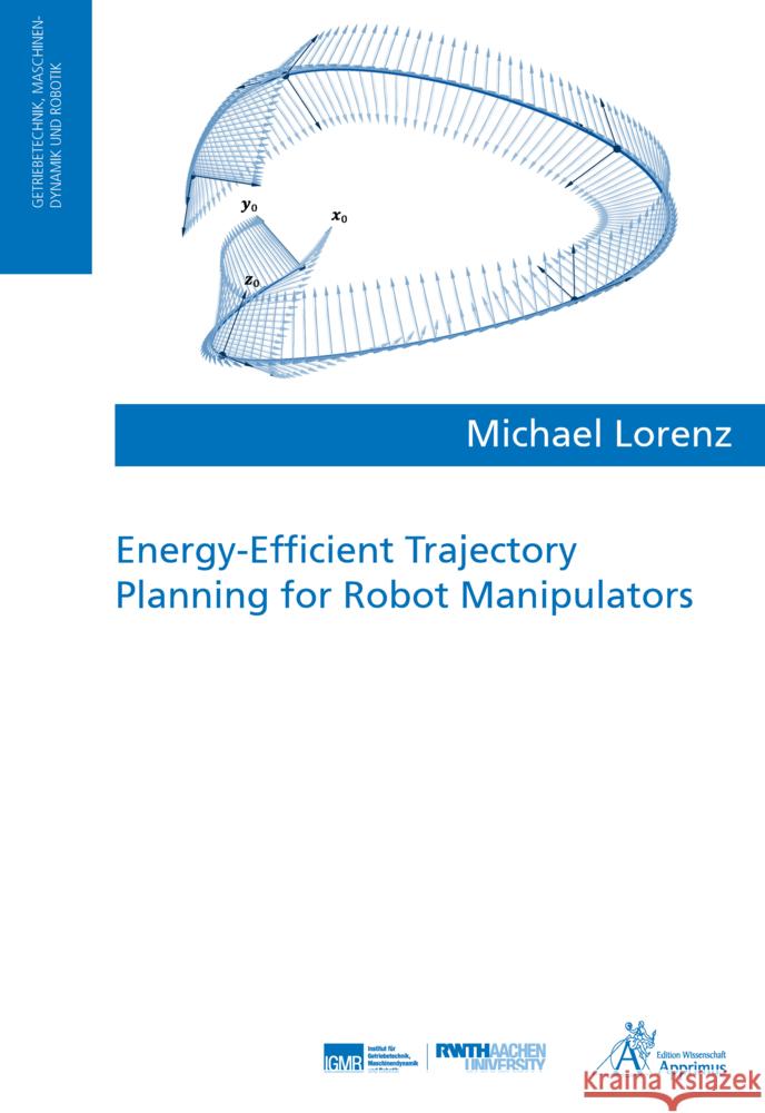 Energy-Efficient Trajectory Planning for Robot Manipulators Lorenz, Michael 9783863599478