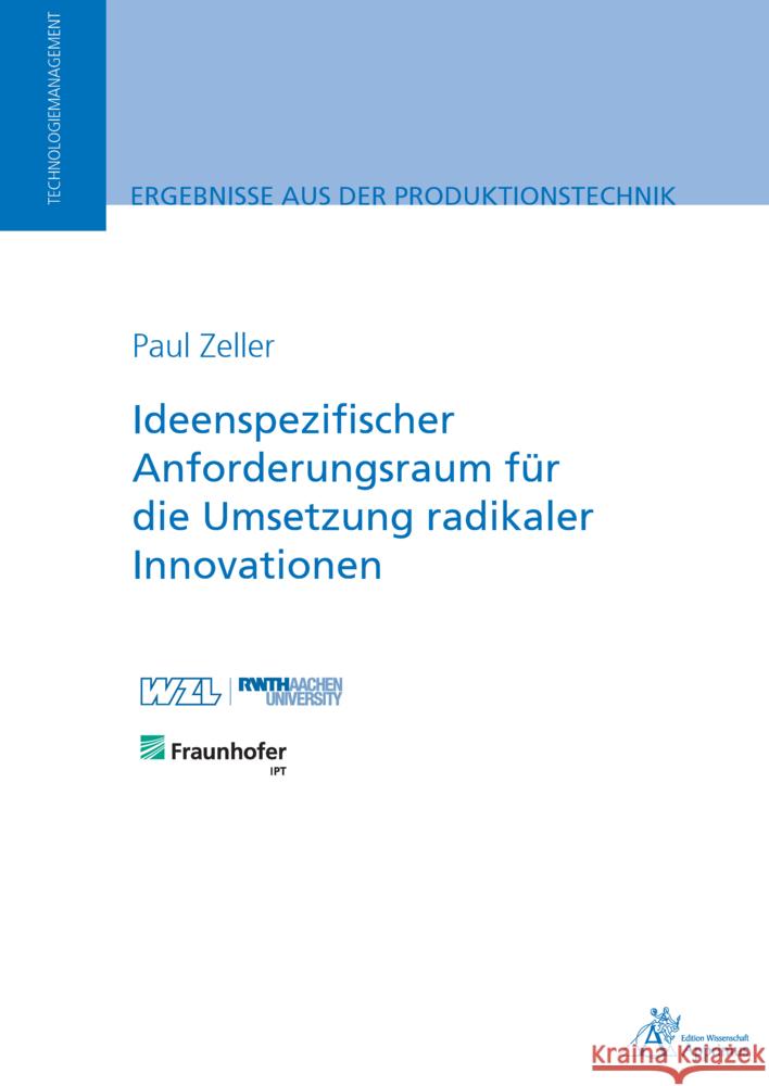 Ideenspezifischer Anforderungsraum für die Umsetzung radikaler Innovationen Zeller, Paul 9783863599850