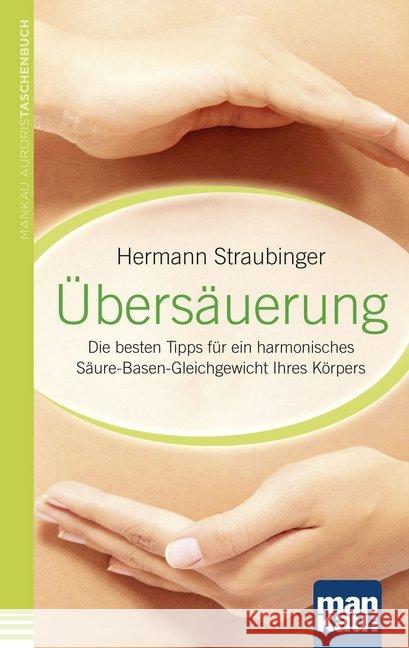 Übersäuerung : Die besten Tipps für ein harmonisches Säure-Basen-Gleichgewicht Ihres Körpers Straubinger, Hermann 9783863740832 Mankau