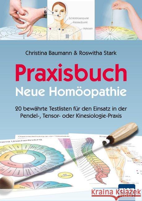 Praxisbuch Neue Homöopathie : 20 bewährte Testlisten für den Einsatz in der Pendel-, Tensor- oder Kinesiologie-Praxis Baumann, Christina; Stark, Roswitha 9783863741068 Mankau