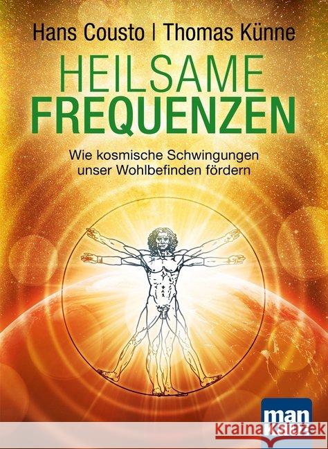 Heilsame Frequenzen : Wie kosmische Schwingungen unser Wohlbefinden fördern Cousto, Hans; Künne, Thomas 9783863742461