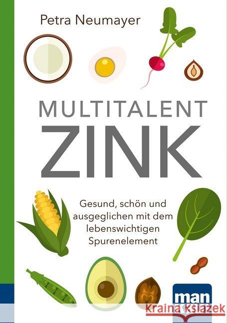 Multitalent Zink : Gesund, schön und ausgeglichen mit dem lebenswichtigen Spurenelement Neumayer, Petra 9783863743178 Mankau