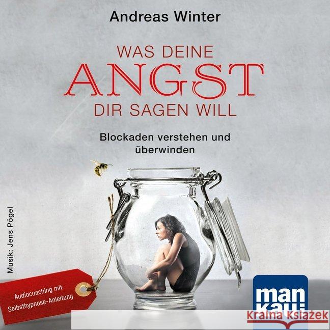 Was deine Angst dir sagen will, 1 Audio-CD : Blockaden verstehen und überwinden. Audiocoaching mit Selbsthypnose-Anleitung, Lesung Winter, Andreas 9783863743321 Mankau