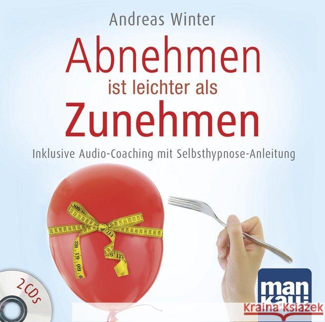 Abnehmen ist leichter als Zunehmen, 2 Audio-CDs : Inklusive Audio-Coaching mit Selbsthypnose-Anleitung. Mit Starthilfe- und Begleitcoaching, Lesung Winter, Andreas 9783863743734 Mankau