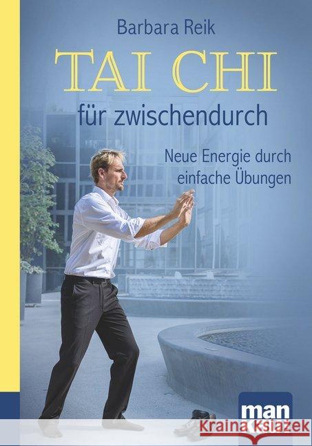 Tai Chi für zwischendurch : Neue Energie durch einfache Übungen Reik, Barbara 9783863743772 Mankau