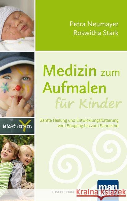 Medizin zum Aufmalen für Kinder : Sanfte Heilung und Entwicklungsförderung vom Säugling bis zum Schulkind Neumayer, Petra; Stark, Roswitha 9783863744120 Mankau