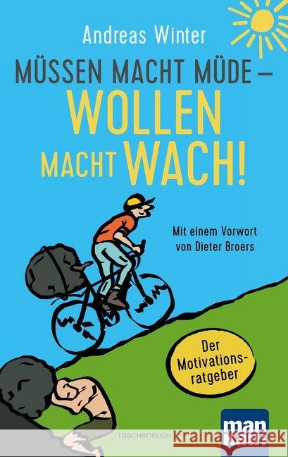 Müssen macht müde - Wollen macht wach! : Der Motivationsratgeber. Mit einem Vorwort von Dieter Broers Winter, Andreas 9783863744427 Mankau