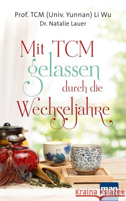 Mit TCM gelassen durch die Wechseljahre Wu, Li; Lauer, Natalie 9783863744656 Mankau