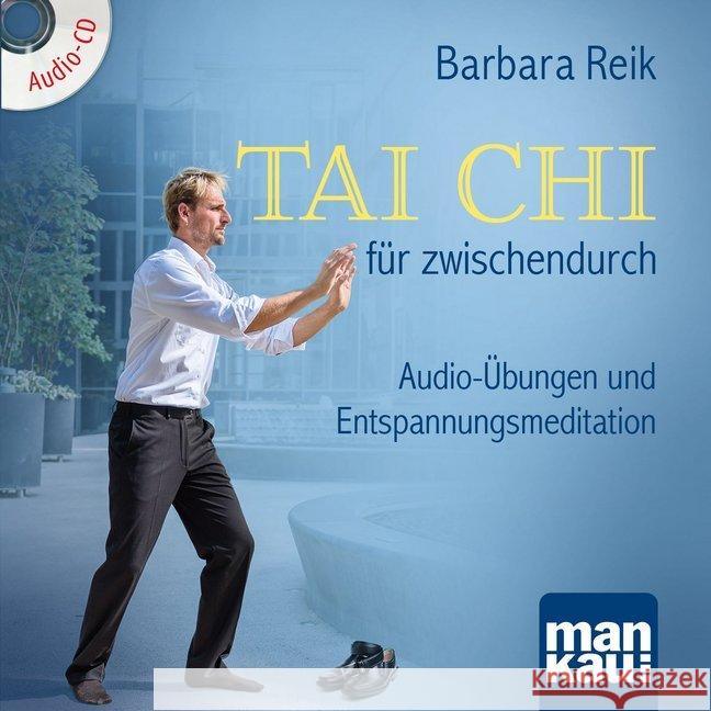 Tai Chi für zwischendurch, 1 Audio-CD : Audio-Übungen und Entspannungsmeditation Reik, Barbara 9783863744779 Mankau