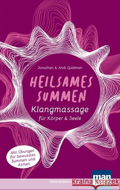 Heilsames Summen. Klangmassage für Körper & Seele : Mit Übungen für bewusstes Summen und Atmen Goldman, Jonathan; Goldman, Andi 9783863744786 Mankau