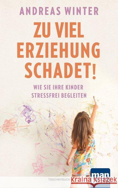 Zu viel Erziehung schadet! : Wie Sie Ihre Kinder stressfrei begleiten Winter, Andreas 9783863744892 Mankau