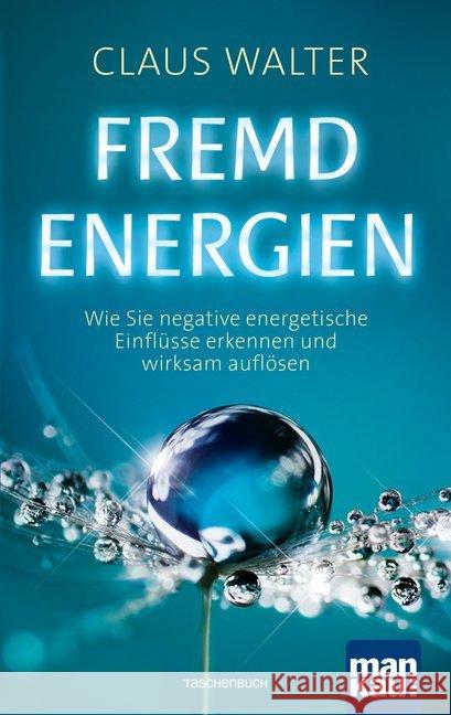 Fremdenergien : Wie Sie negative energetische Einflüsse erkennen und wirksam auflösen Walter, Claus 9783863745059 Mankau