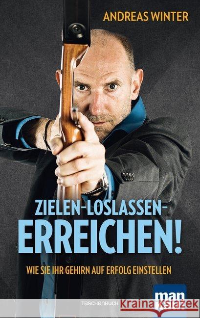 Zielen - loslassen - erreichen! : Wie Sie Ihr Gehirn auf Erfolg einstellen Winter, Andreas 9783863745189 Mankau