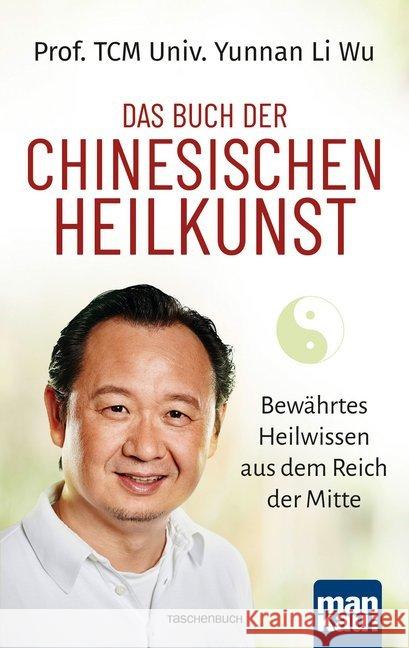 Das Buch der Chinesischen Heilkunst : Bewährtes Heilwissen aus dem Reich der Mitte Wu, Li 9783863745387 Mankau