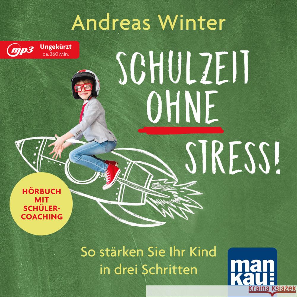 Schulzeit ohne Stress. Hörbuch mit Schülercoaching, 1 MP3-CD : So stärken Sie Ihr Kind in drei Schritten. Lesung Winter, Andreas 9783863745790 Mankau