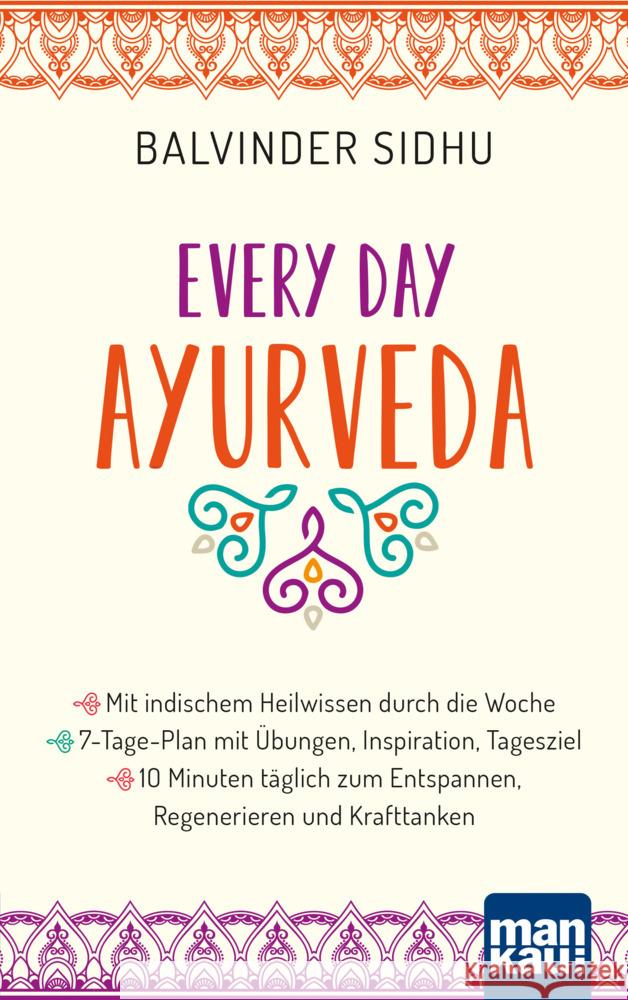 Every Day Ayurveda. Mit indischem Heilwissen durch die Woche Sidhu, Balvinder 9783863747503