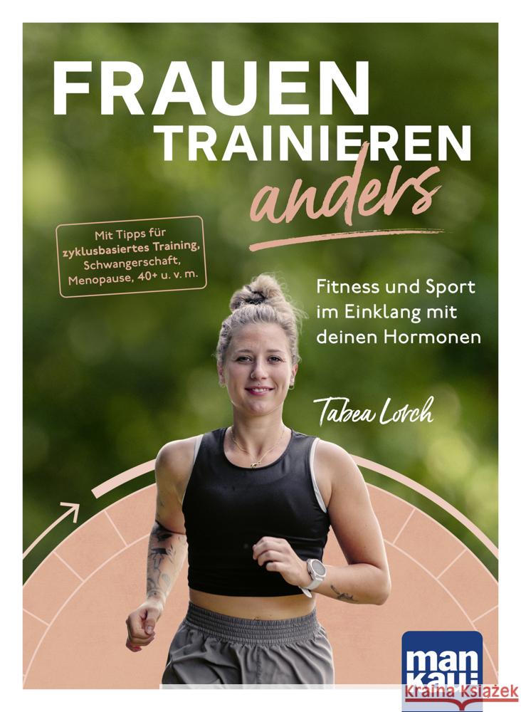 Frauen trainieren anders. Fitness und Sport im Einklang mit deinen Hormonen Lorch, Tabea 9783863747510